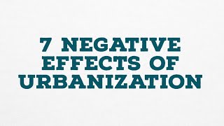 7 Negative Effects of Urbanization [upl. by Nella]