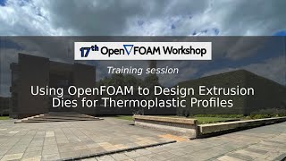 17th OpenFOAM Workshop Using OpenFOAM to Design Extrusion Dies for Thermoplastic Profiles [upl. by Jeana966]