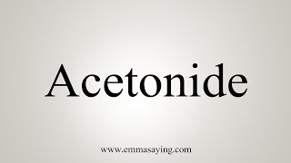 How To Say Acetonide [upl. by Morie541]