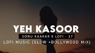 Yeh Kasoor Mera Hai  Sonu Kakkar  Slow  Bollywood Mix   Jism 2  Mithoon  Sad Lofi Version [upl. by Suaeddaht]