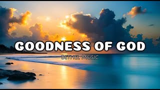 Goodness of God  Bethel Music Lyrics [upl. by Ogilvie74]