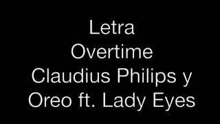 Letra di Overtime  Claudius Philips y Oreo ft Lady Eyes [upl. by Bernat]