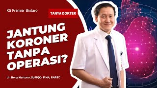 TANYA DOKTER Penanganan Jantung Koroner tanpa Operasi Mending Simak Dulu Sampai Habis [upl. by Gerianna]