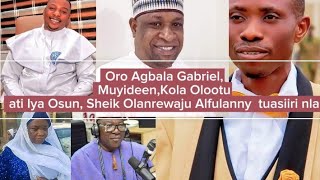 E wa a gbo asiiri nla ti Sheikh Alfulanny tu nipa Agbala Gabriel Muyideen Iya Osun ati Kola Olootu [upl. by Tsirc]