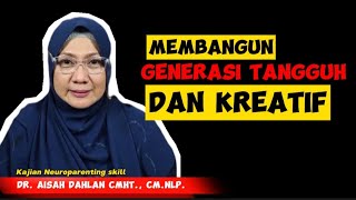 MEMBANGUN GENERASI TANGGUH DAN KREATIF  dr Aisah Dahlan CMHt CMNLP [upl. by Nihsfa]