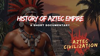 Entire History of Aztec Empire  A Short Documentary  Aztec Civilization [upl. by Cumine547]