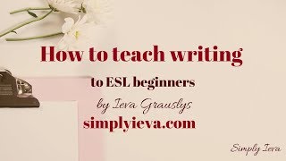 How to teach writing to ESL Beginners [upl. by Leitnahs]