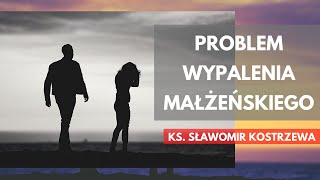 Problem wypalenia małżeńskiego  ks Sławomir Kostrzewa [upl. by Marthe443]