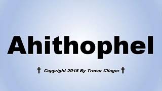 How To Pronounce Ahithophel [upl. by Colligan]