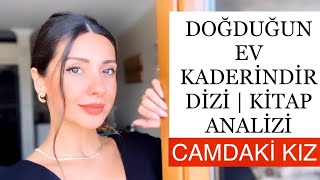 DOĞDUĞUN EV KADERİNDİR DİZİ KİTAP KARŞILAŞTIRMASI  CAMDAKİ KIZ KİTAP ÖZETİ [upl. by Tami]