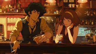 Chill over night 🥃 jazzy amp assorted Cowboy Bebop lofi [upl. by Ritchie]