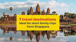 7 Travel Destinations Ideal for Short Family Trips from Singapore [upl. by Erodroeht416]