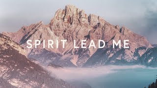 Spirit Lead Me Lyrics  Michael Ketterer amp Influence Music [upl. by Reprah212]