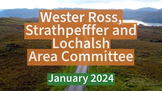 Wester Ross Strathpeffer and Lochalsh Area Committee  January 2024 [upl. by Sheri]