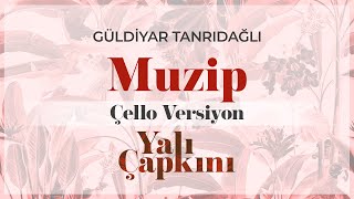 Muzip Çello Versiyon Yalı Çapkını Original Soundtrack Vol1  Güldiyar Tanrıdağlı [upl. by Schuyler]