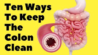 Ten Ways To Keep The Colon Clean  Detox Your Intestines [upl. by Esinyt595]