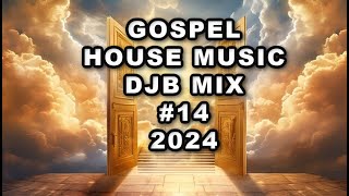 Gospel House Music DJB Mix 14 2024 [upl. by Lalise]