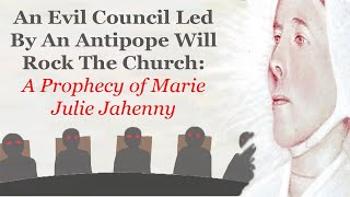 An Evil Council Led By An Antipope Will Rock The Church A Prophecy of Marie Julie Jahenny [upl. by Schaefer]