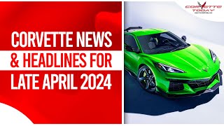 Corvette News amp Headlines For Late April 2024  Corvette Today 211 [upl. by Aitan]