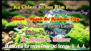 U Chwar Lanei Lasim  Nitajan S Manner  Pnar Jaintia Old Traditional Song Shangpung [upl. by Atihana]