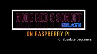 Node Red on Raspberry Pi and sonoff relays for absolute beginners [upl. by Yael]