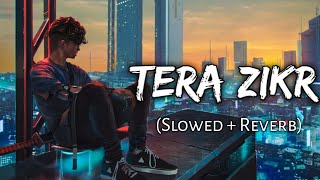 Tera Zikr  Slowed And Reverb  Darshan Raval  Golden hours Music  Textaudio [upl. by Veronika558]