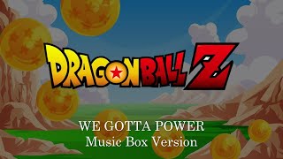 WE GOTTA POWER  Dragon Ball Z  Music Box 1 Hour Loop [upl. by Llertnod282]