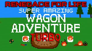 Renegade For Life Super Amazing Wagon Adventure Turbo [upl. by Errick]