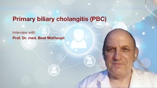 Primary biliary cholangitis PBC Interview with Prof Dr med Beat Müllhaupt [upl. by Dadirac]