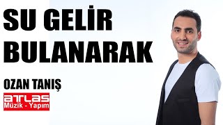 Su Gelir Bulanarak  Ozan Tanış [upl. by Hadeehsar]