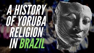 A History of Yoruba Religion In Brazil [upl. by Jezreel]