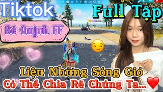 Tik Tok Free Fire  Phim ngắn Liệu Những Sóng Gió có thể chia rẽ chúng ta ”FULL Tập  Bé Quỳnh FF [upl. by Dante]