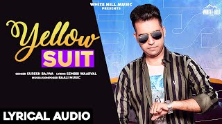 Yellow Suit Lyrical Audio  Suresh Bajwa [upl. by Macintosh498]