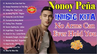 NONOY PEÑA Cover Best Favorite Songs Playlist 2024  Best Cover 2024  No Arms Can Ever Hold You [upl. by Culliton]