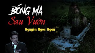 Nguyễn Ngọc Ngạn  Truyện Ma Có Thật 48  Bóng Ma Sau Vườn [upl. by Eiromem198]