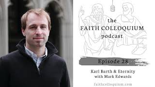 Karl Barth and Eternity with Mark Edwards on the Faith Colloquium Podcast [upl. by Varipapa]