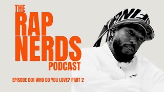 The Rap Nerds Podcast  Episode 001 “Who Do You Love” Part 2 [upl. by Faina]