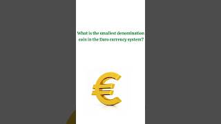 What is the smallest denomination coin in the Euro currency system  shorts euro educational [upl. by Hild310]