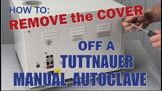 How to Remove the Cover Off a Tuttnauer Manual Autoclave [upl. by Yllil]