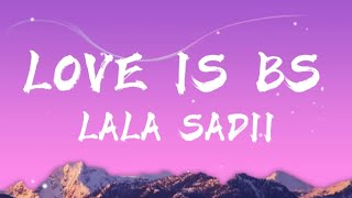 Love Is BS   lyrics lala sadii [upl. by Lamberto272]