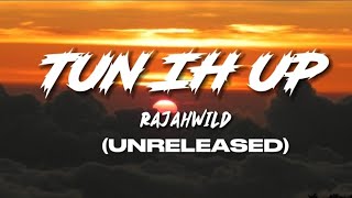 RajahWild  Tun Ih Up Lyrics Unreleased [upl. by Anitsugua]