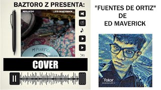 FUENTES DE ORTIZ  COVER de ED MAVERICK  Baztoro Z edmaverick cover [upl. by Adnohr]