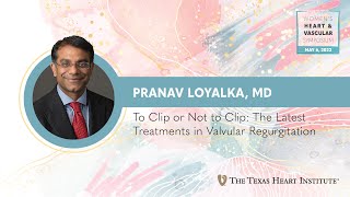 Pranav Loyalka MD  To Clip or Not to Clip The Latest Treatments in Valvular Regurgitation [upl. by Minetta]