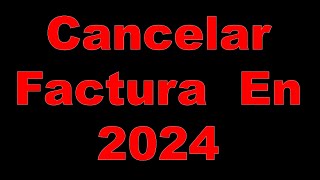 Cancelar factura 2024 método vigente desde 2022 [upl. by Waine]