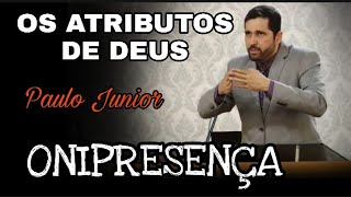 ONIPRESENÇA  Os atributos de Deus  Paulo Junior  Escritura Sagrada [upl. by Pownall955]