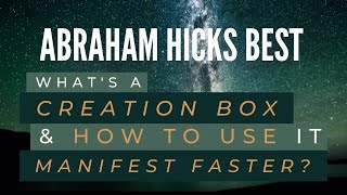 Whats a CREATION BOX and how to use it to manifest FASTER  Abraham Hicks Best [upl. by Liu]