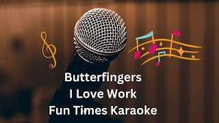 Butterfingers  I Love Work Karaoke  Fun Times Karaoke [upl. by Romanas252]