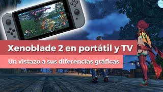 Xenoblade Chronicles 2 ¿Portátil o TV Te mostramos las diferencias gráficas [upl. by Tammy]