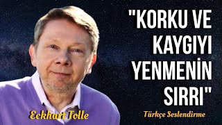 Korkularınızı Tanıyın ve Özgürleşin Adım Adım Yöntemler  Eckhart Tolle Türkçe Seslendirme [upl. by Chemaram108]