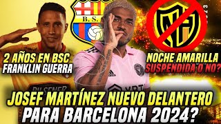 MUY GRAVE NOCHE AMARILLA SUSPENDIDA O NO JOSEF MARTÍNEZ REFUERZO BARCELONA SC GUERRA 2 AÑOS BSC [upl. by Euqinna]